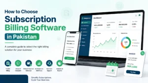 How to Choose Subscription Billing Software in Pakistan